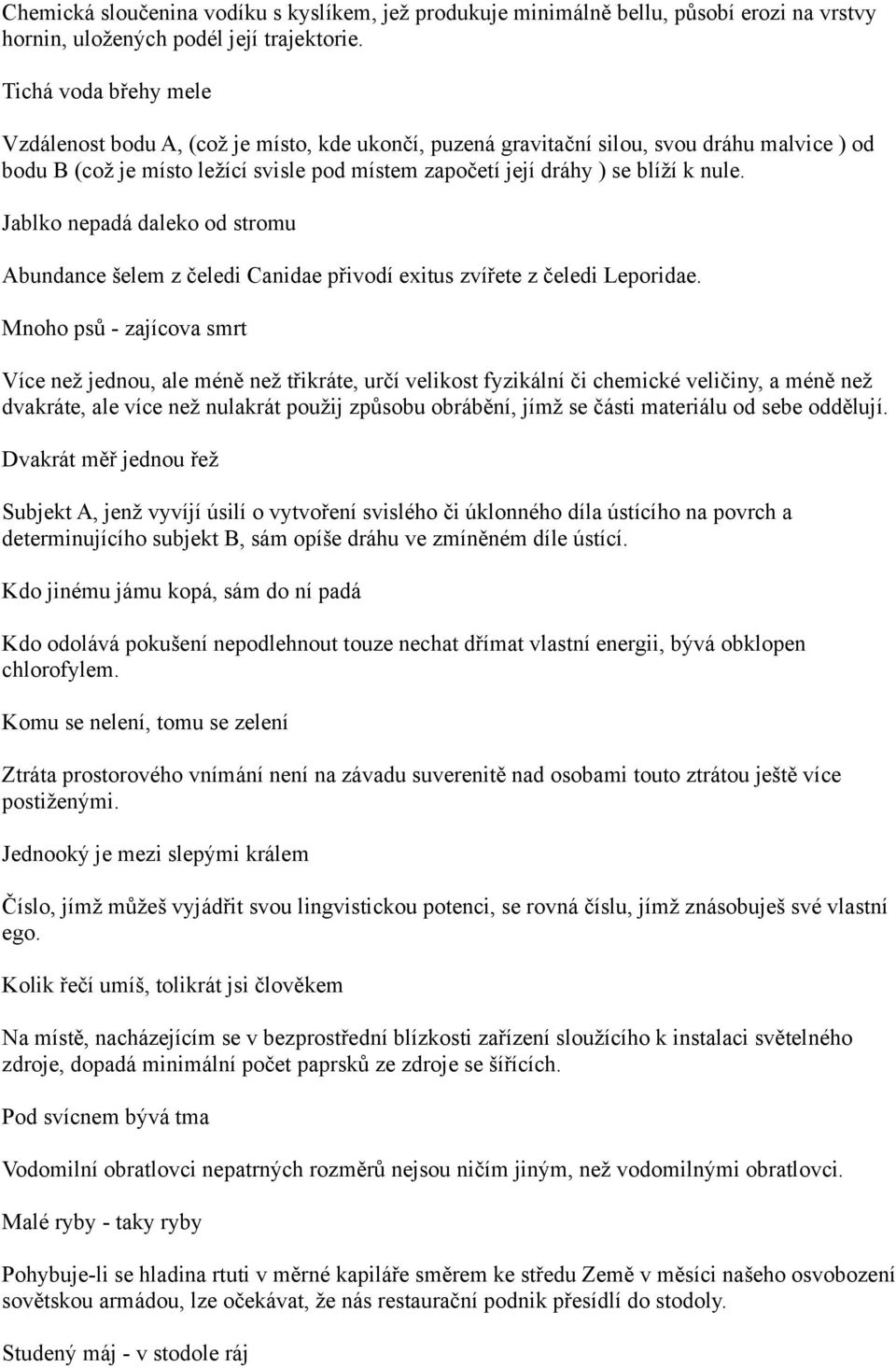 nule. Jablko nepadá daleko od stromu Abundance šelem z čeledi Canidae přivodí exitus zvířete z čeledi Leporidae.