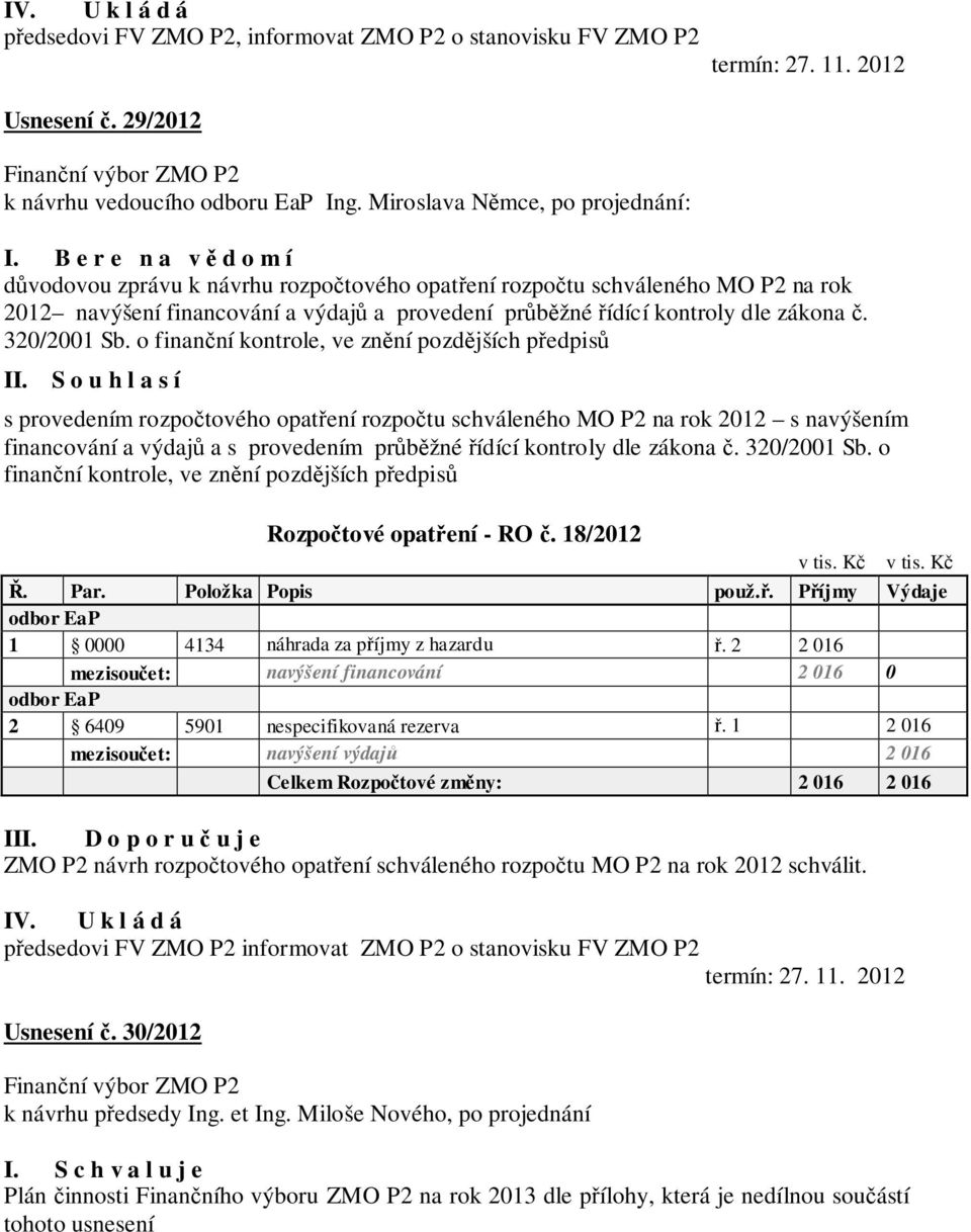 o finanční kontrole, ve znění pozdějších předpisů s provedením rozpočtového opatření rozpočtu schváleného MO P2 na rok 2012 s navýšením financování a výdajů a s provedením průběžné řídící kontroly