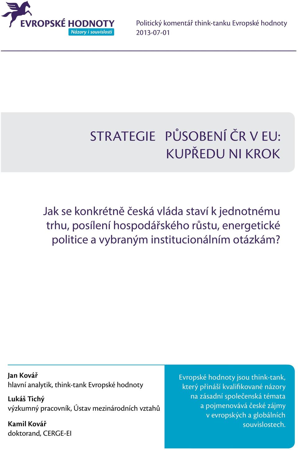 Jan Kovář hlavní analytik, think-tank Evropské hodnoty Lukáš Tichý výzkumný pracovník, Ústav mezinárodních vztahů Kamil