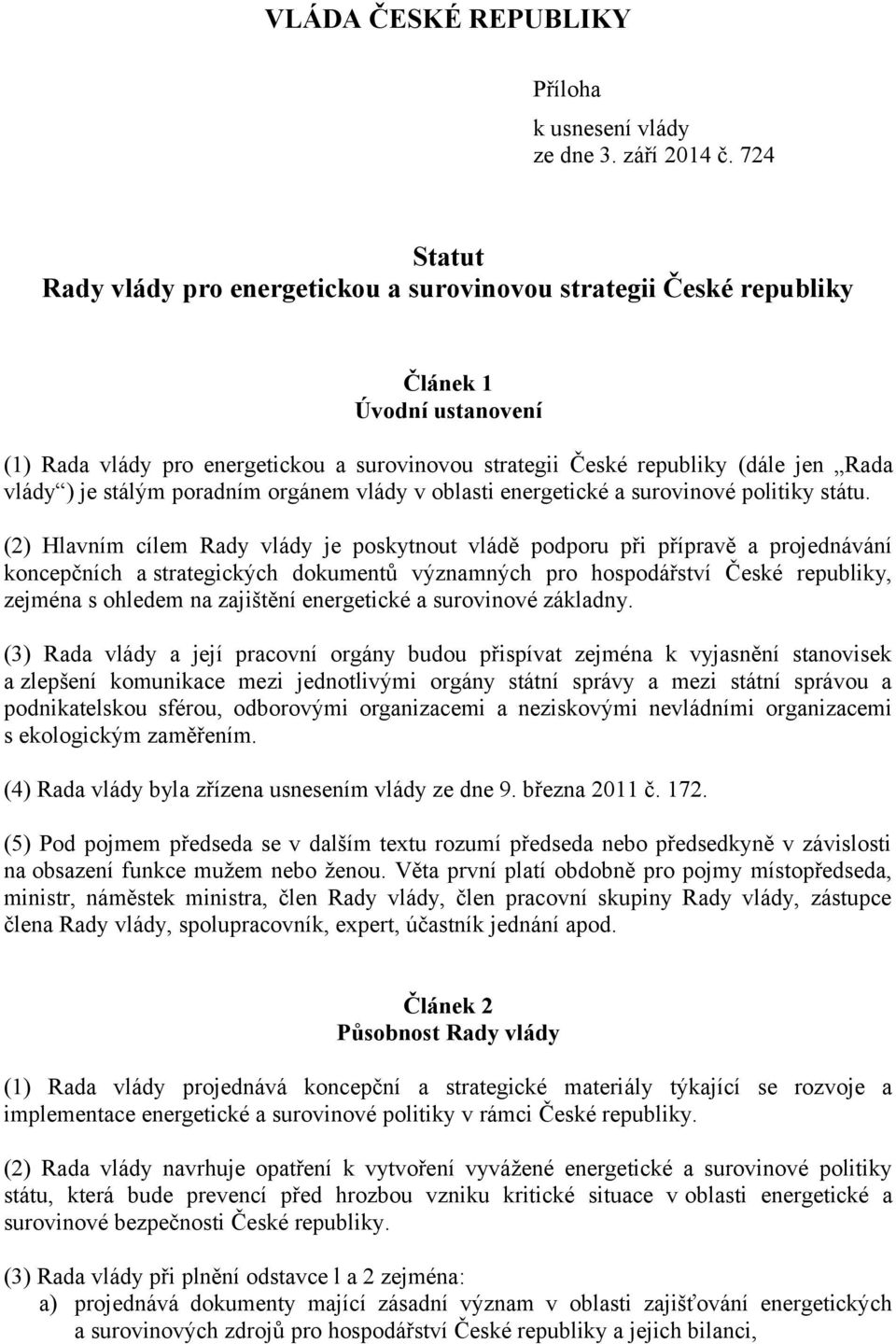 ) je stálým poradním orgánem vlády v oblasti energetické a surovinové politiky státu.