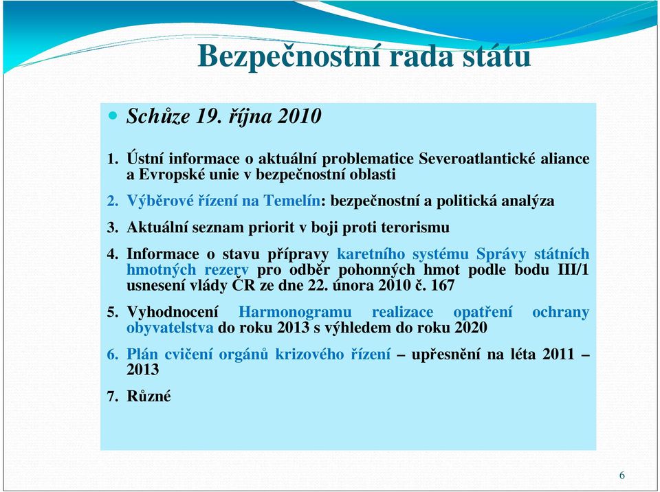 Informace o stavu přípravy karetního systému Správy státních hmotných rezerv pro odběr pohonných hmot podle bodu III/1 usnesení vlády ČR ze dne 22.