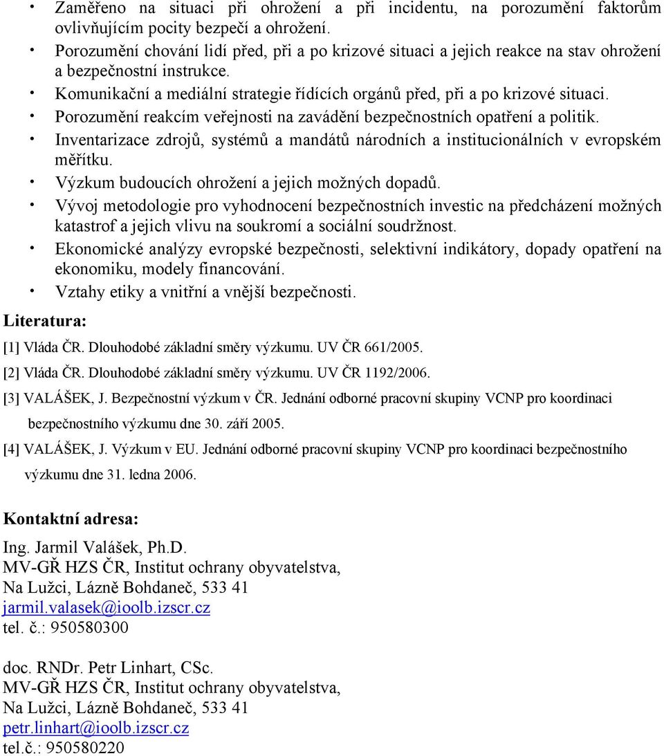 Porozumění reakcím veřejnosti na zavádění bezpečnostních opatření a politik. Inventarizace zdrojů, systémů a mandátů národních a institucionálních v evropském měřítku.