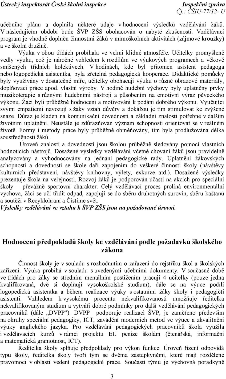 Učitelky promyšleně vedly výuku, což je náročné vzhledem k rozdílům ve výukových programech a věkově smíšených třídních kolektivech.