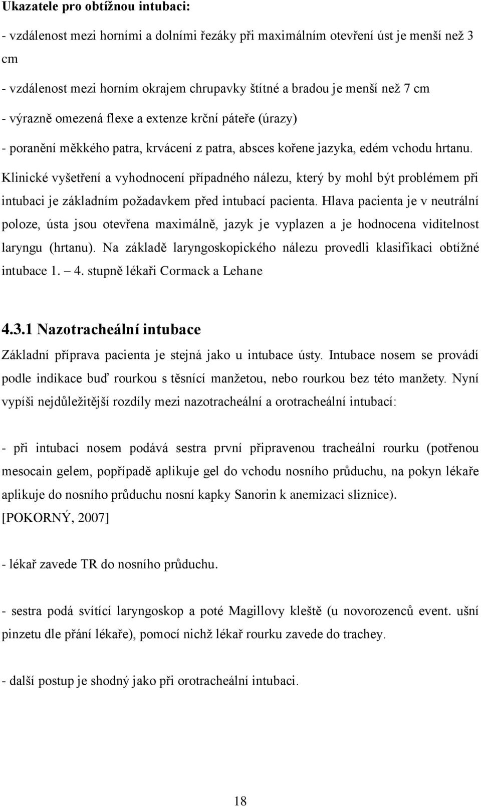 Klinické vyšetření a vyhodnocení případného nálezu, který by mohl být problémem při intubaci je základním požadavkem před intubací pacienta.