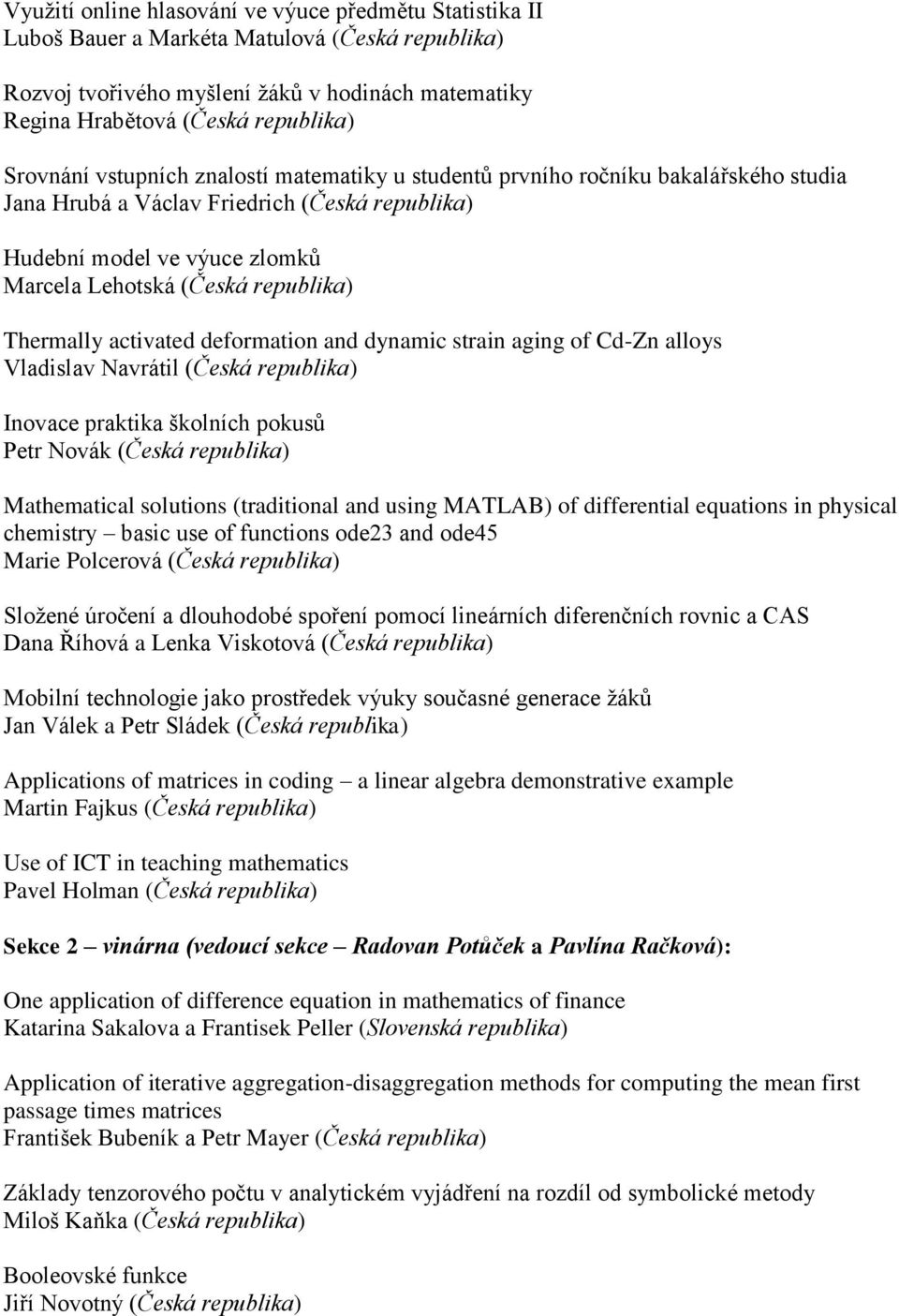 Thermally activated deformation and dynamic strain aging of Cd-Zn alloys Vladislav Navrátil (Česká republika) Inovace praktika školních pokusů Petr Novák (Česká republika) Mathematical solutions