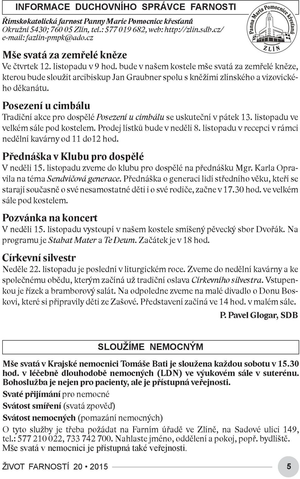 bude v našem kostele mše svatá za zemřelé kněze, kterou bude sloužit arcibiskup Jan Graubner spolu s kněžími zlínského a vizovického děkanátu.