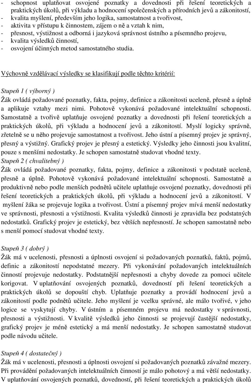 výsledků činností, - osvojení účinných metod samostatného studia.