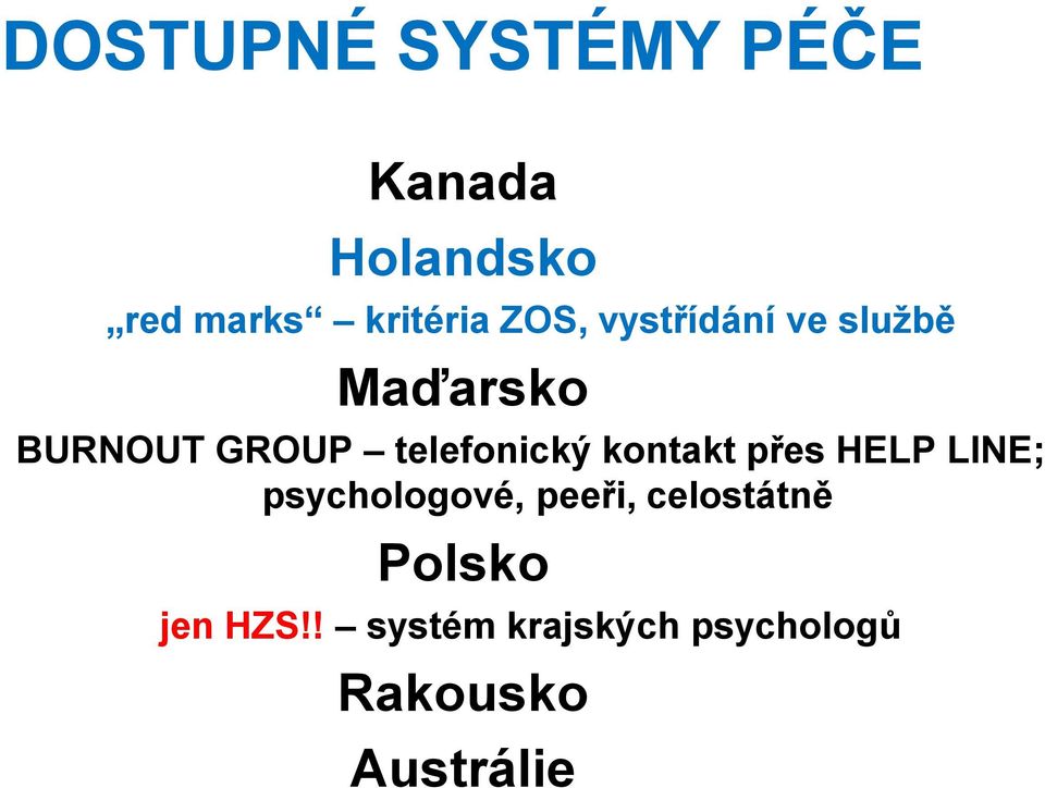 telefonický kontakt přes HELP LINE; psychologové, peeři,