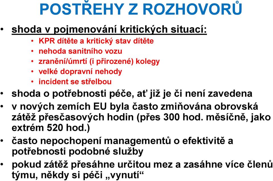 zavedena v nových zemích EU byla často zmiňována obrovská zátěž přesčasových hodin (přes 300 hod. měsíčně, jako extrém 520 hod.