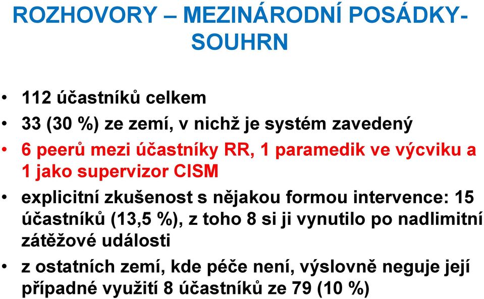 zkušenost s nějakou formou intervence: 15 účastníků (13,5 %), z toho 8 si ji vynutilo po nadlimitní