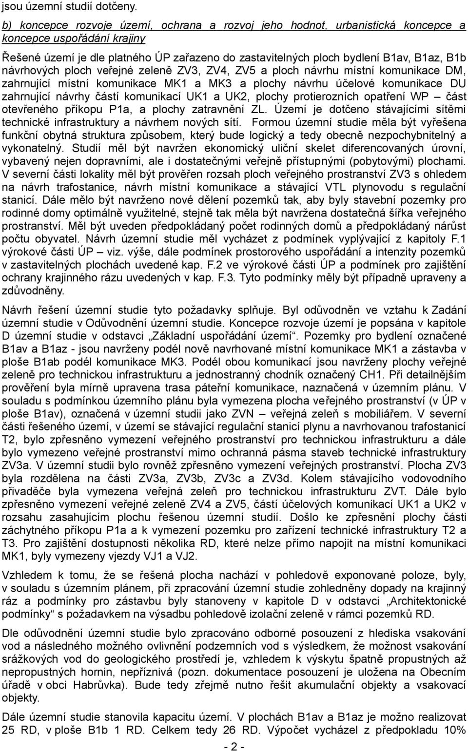 návrhových ploch veřejné zeleně ZV3, ZV4, ZV5 a ploch návrhu místní komunikace DM, zahrnující místní komunikace MK1 a MK3 a plochy návrhu účelové komunikace DU zahrnující návrhy částí komunikací UK1