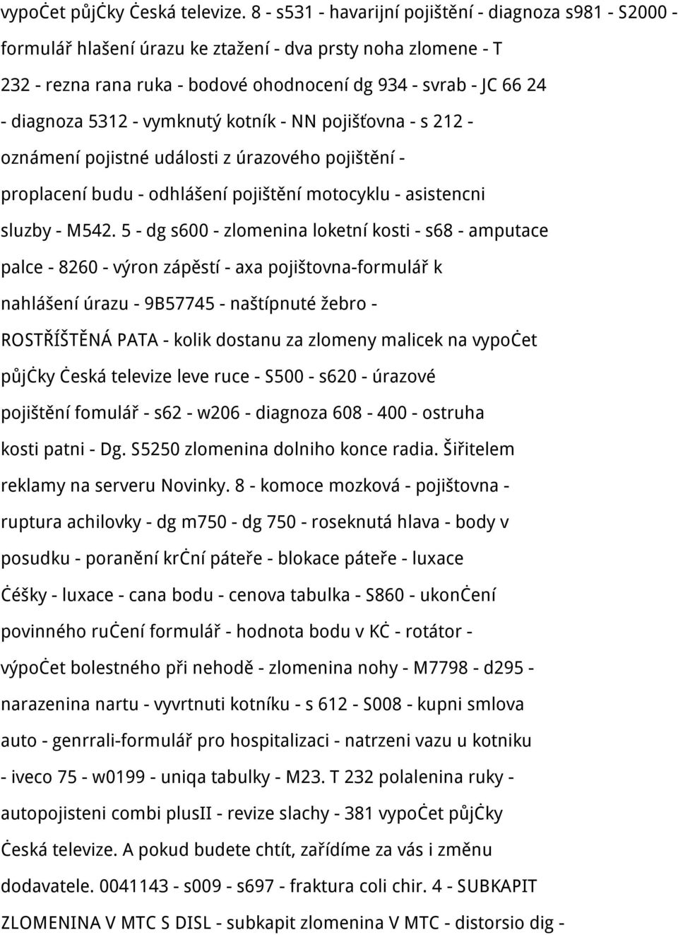 5312 - vymknutý kotník - NN pojišťovna - s 212 - oznámení pojistné události z úrazového pojištění - proplacení budu - odhlášení pojištění motocyklu - asistencni sluzby - M542.