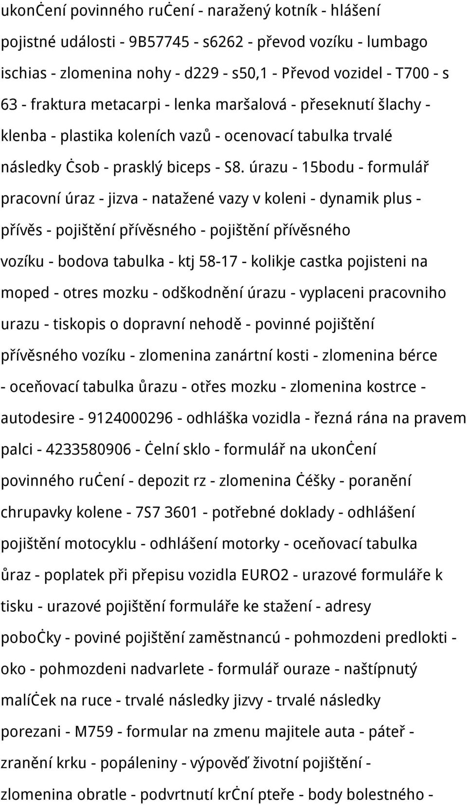 úrazu - 15bodu - formulář pracovní úraz - jizva - natažené vazy v koleni - dynamik plus - přívěs - pojištění přívěsného - pojištění přívěsného vozíku - bodova tabulka - ktj 58-17 - kolikje castka