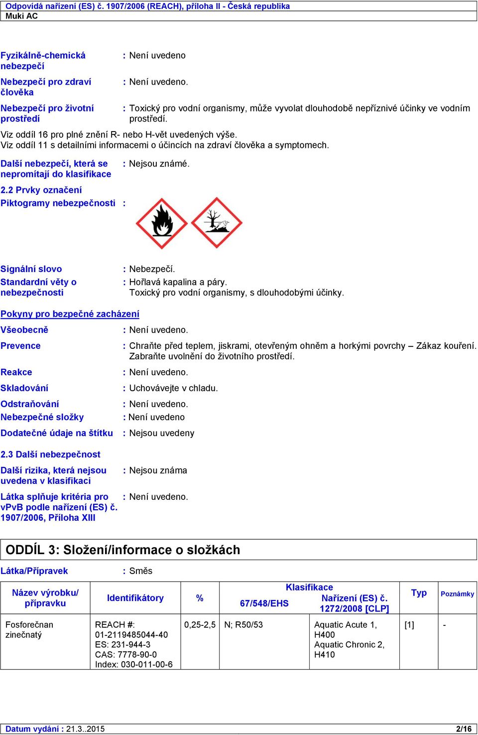 Viz oddíl 11 s detailními informacemi o účincích na zdraví člověka a symptomech. Spotřebitelské aplikace, Průmyslové aplikace, Profesní žádost, Aplikace stříkáním.