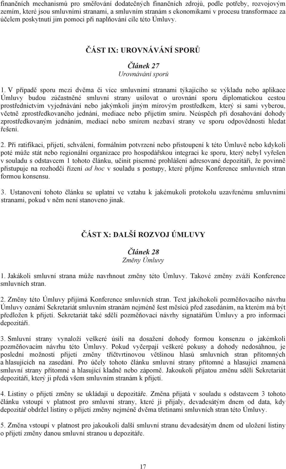 V p ípad sporu mezi dv ma i více smluvními stranami týkajícího se výkladu nebo aplikace Úmluvy budou zú astn né smluvní strany usilovat o urovnání sporu diplomatickou cestou prost ednictvím