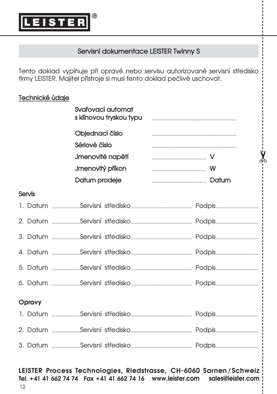 Datum Servisní stœedisko Podpis 3. Datum Servisní stœedisko Podpis 4. Datum Servisní stœedisko Podpis 5. Datum Servisní stœedisko Podpis 6. Datum Servisní stœedisko Podpis Opravy 1.