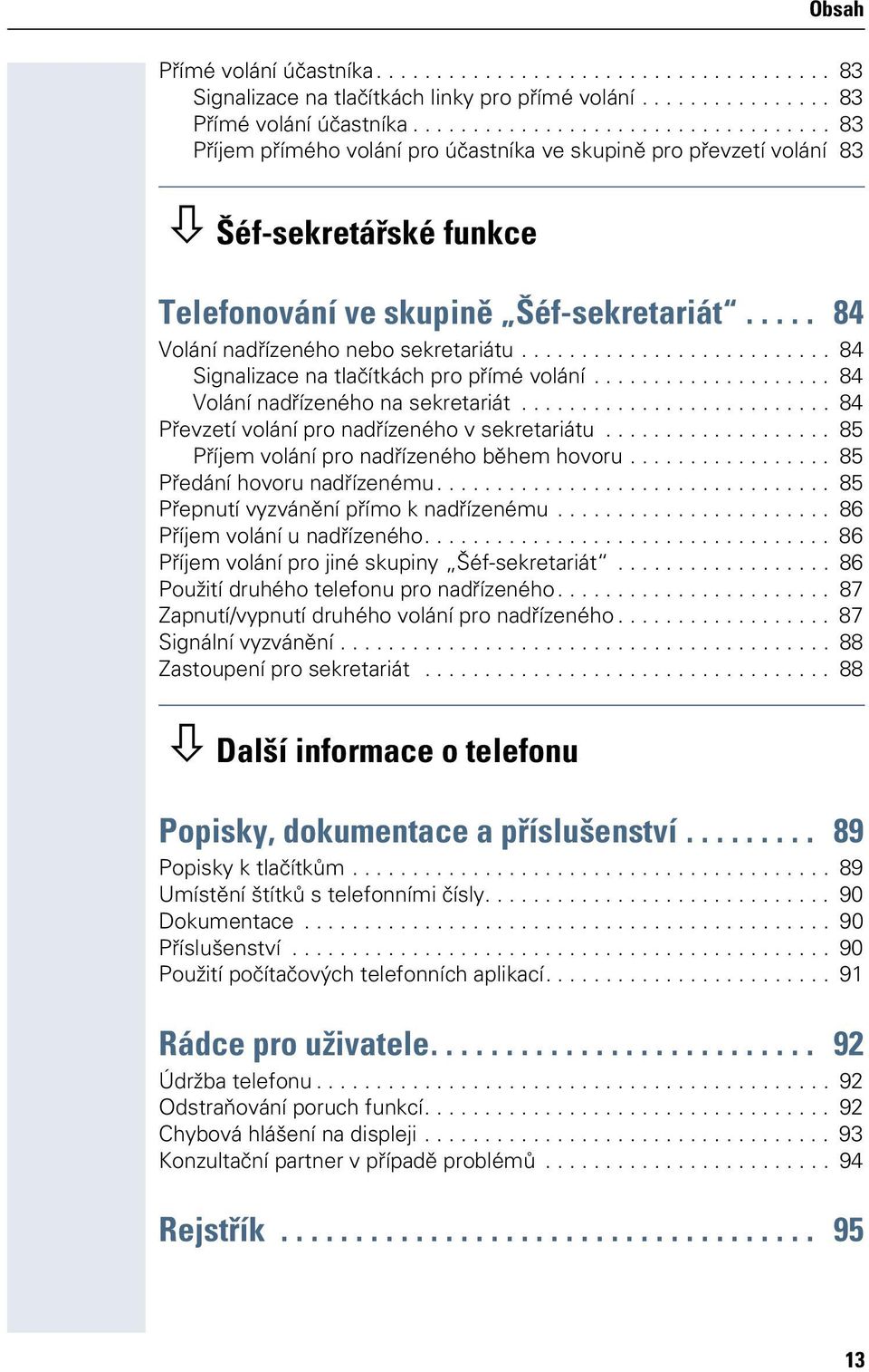 .... 84 Volání nadřízeného sekretariátu.......................... 84 Signalizace na tlačítkách pro přímé volání.................... 84 Volání nadřízeného na sekretariát.