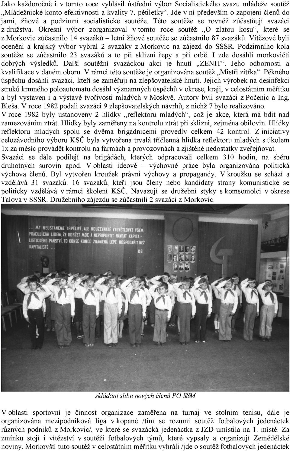 Okresní výbor zorganizoval v tomto roce soutěž O zlatou kosu, které se z Morkovic zúčastnilo 14 svazáků letní žňové soutěže se zúčastnilo 87 svazáků.