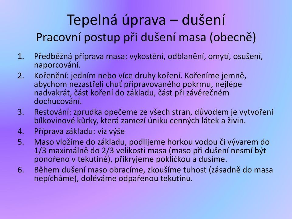 Restování: zprudka opečeme ze všech stran, důvodem je vytvoření bílkovinové kůrky, která zamezí úniku cenných látek a živin. 4. Příprava základu: viz výše 5.