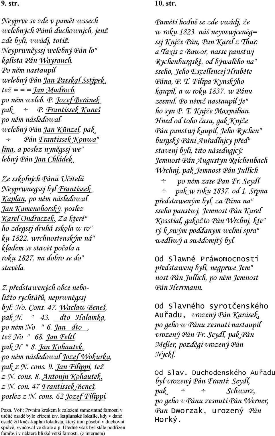 Frantissek Kuneš po něm následowal welebný Pán Jan Künzel, pak Pán Frantissek Konwa" lina, a poslez nyněgssj we" lebný Pán Jan Chládek.