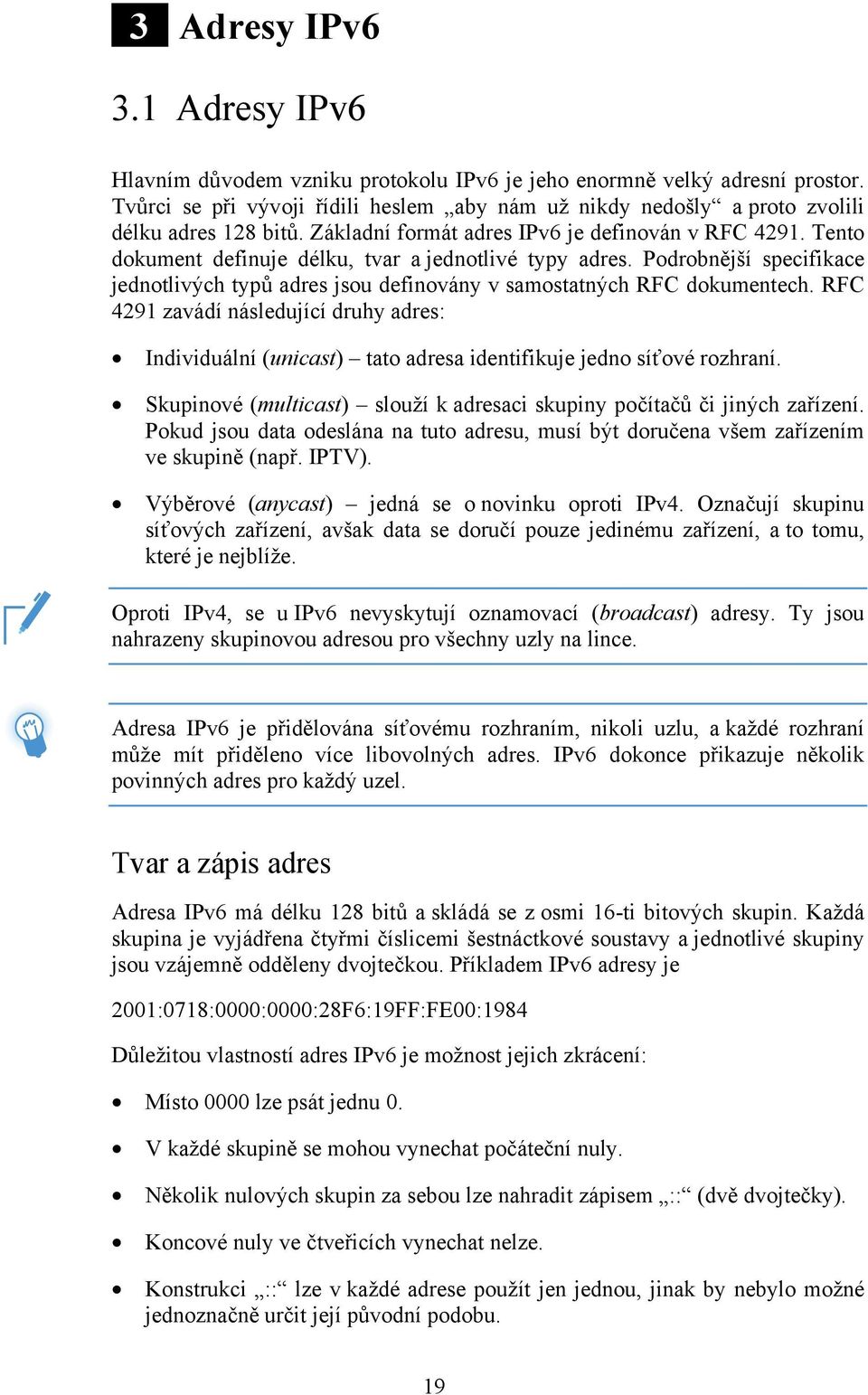 Tento dokument definuje délku, tvar a jednotlivé typy adres. Podrobnější specifikace jednotlivých typů adres jsou definovány v samostatných RFC dokumentech.