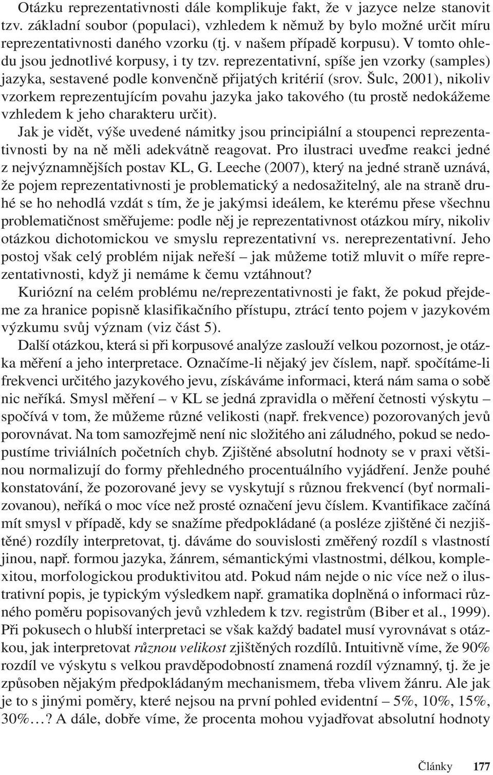 Šulc, 2001), nikoliv vzorkem reprezentujícím povahu jazyka jako takového (tu prostě nedokážeme vzhledem k jeho charakteru určit).