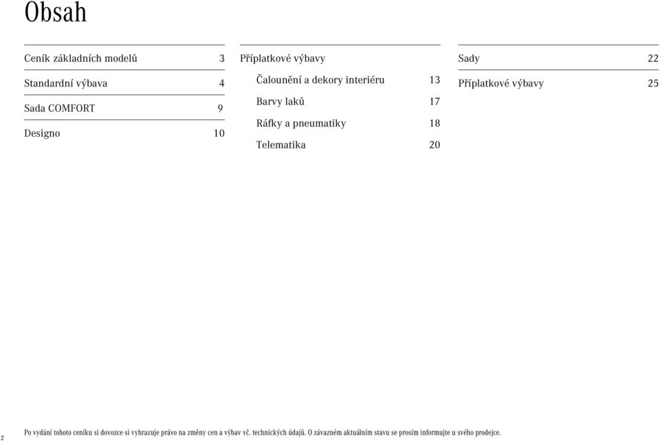 22 Příplatkové výbavy 25 2 Po vydání tohoto ceníku si dovozce si vyhrazuje právo na změny cen