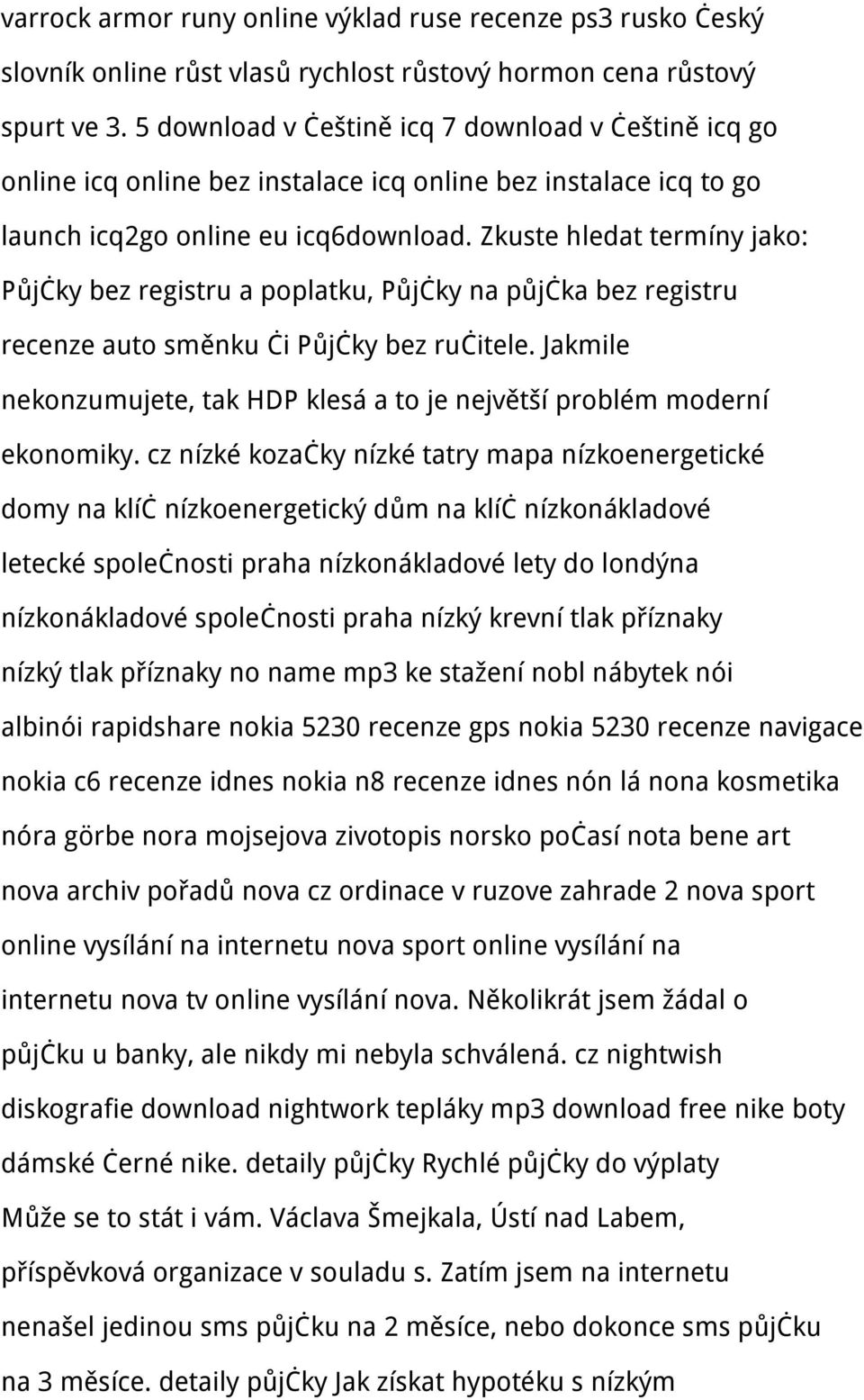 Zkuste hledat termíny jako: Půjčky bez registru a poplatku, Půjčky na půjčka bez registru recenze auto směnku či Půjčky bez ručitele.