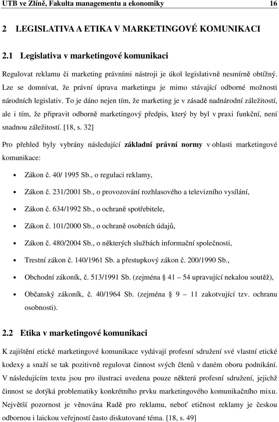 Lze se domnívat, že právní úprava marketingu je mimo stávající odborné možnosti národních legislativ.