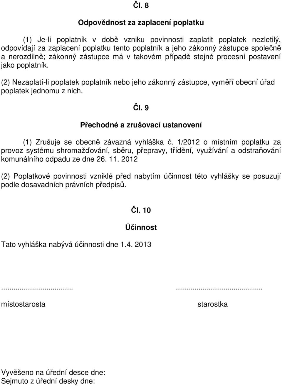 Čl. 9 Přechodné a zrušovací ustanovení (1) Zrušuje se obecně závazná vyhláška č.