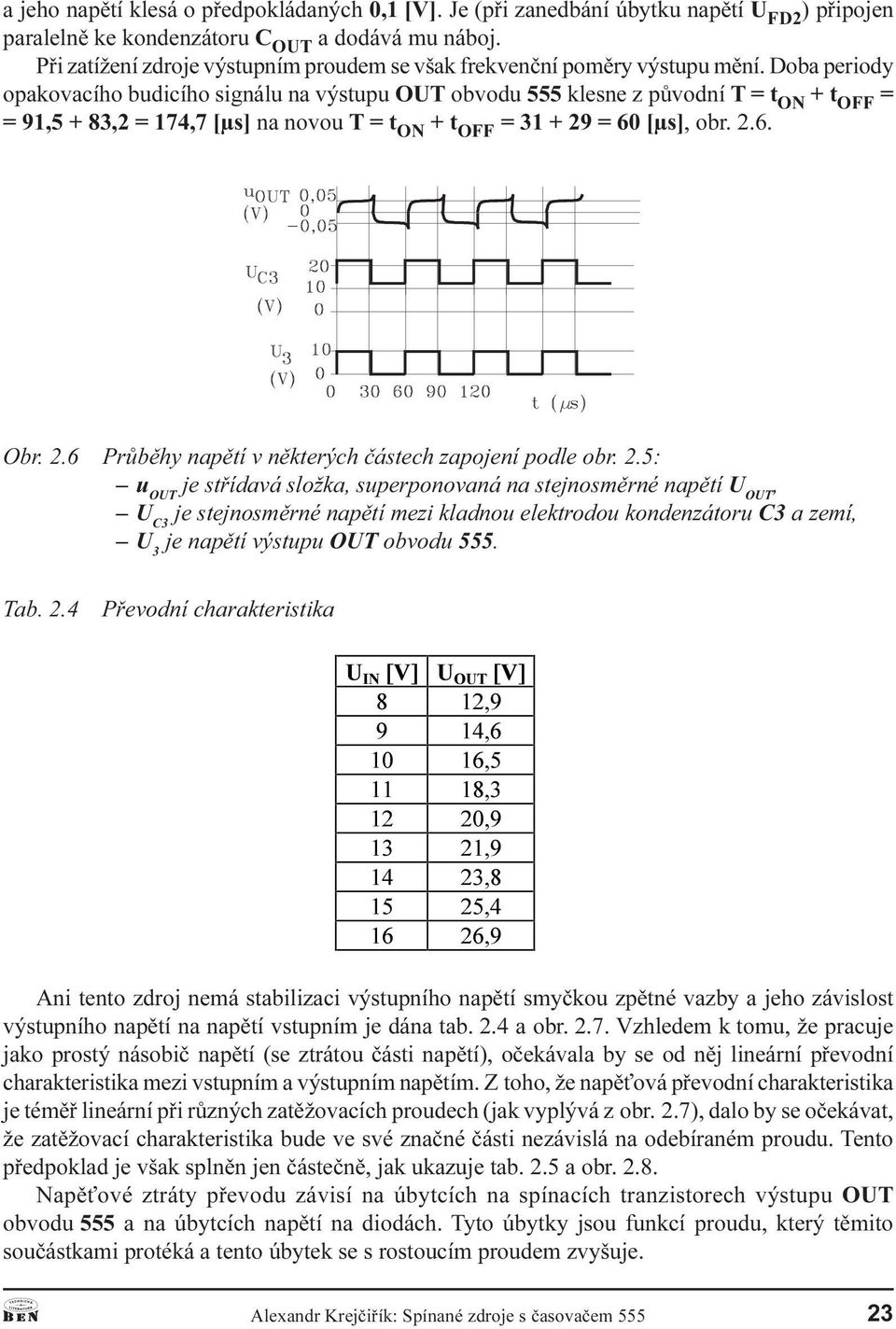 60 [µs], obr 2 6 Obr 2 6 Prùbìhy napìtí v nìkterých èástech zapojení podle obr 2 5: u OUT je støídavá složka, superponovaná na stejnosmìrné napìtí U OUT, U C3 je stejnosmìrné napìtí mezi kladnou