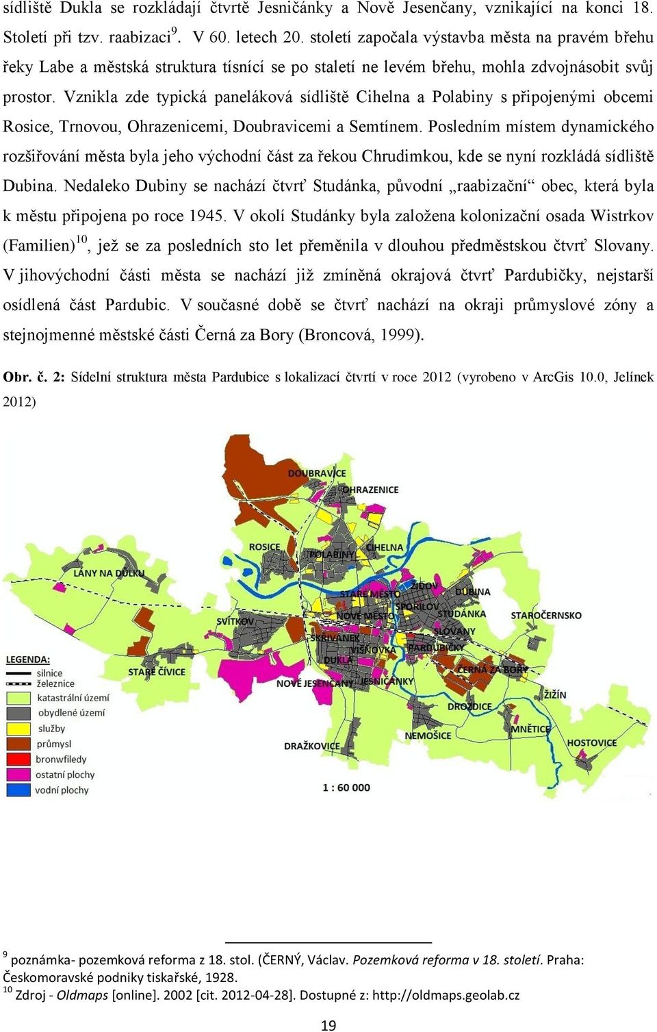 Vznikla zde typická paneláková sídliště Cihelna a Polabiny s připojenými obcemi Rosice, Trnovou, Ohrazenicemi, Doubravicemi a Semtínem.