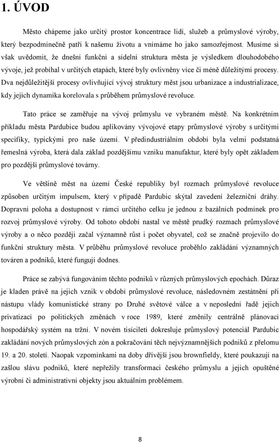 Dva nejdůležitější procesy ovlivňující vývoj struktury měst jsou urbanizace a industrializace, kdy jejich dynamika korelovala s průběhem průmyslové revoluce.