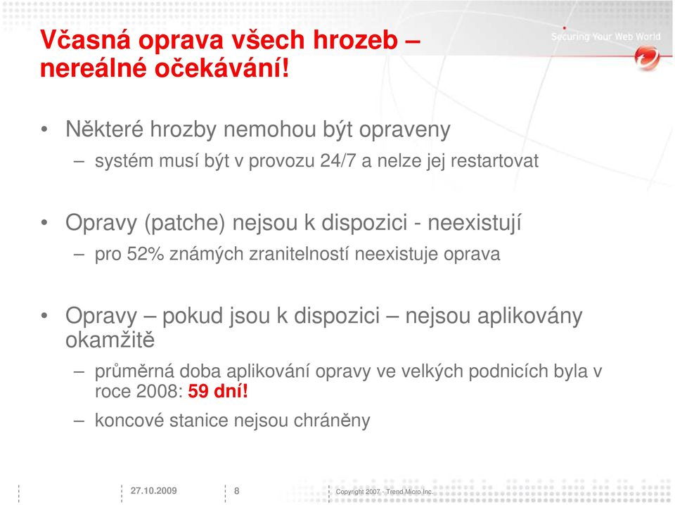 nejsou k dispozici - neexistují pro 52% známých zranitelností neexistuje oprava Opravy pokud jsou k dispozici