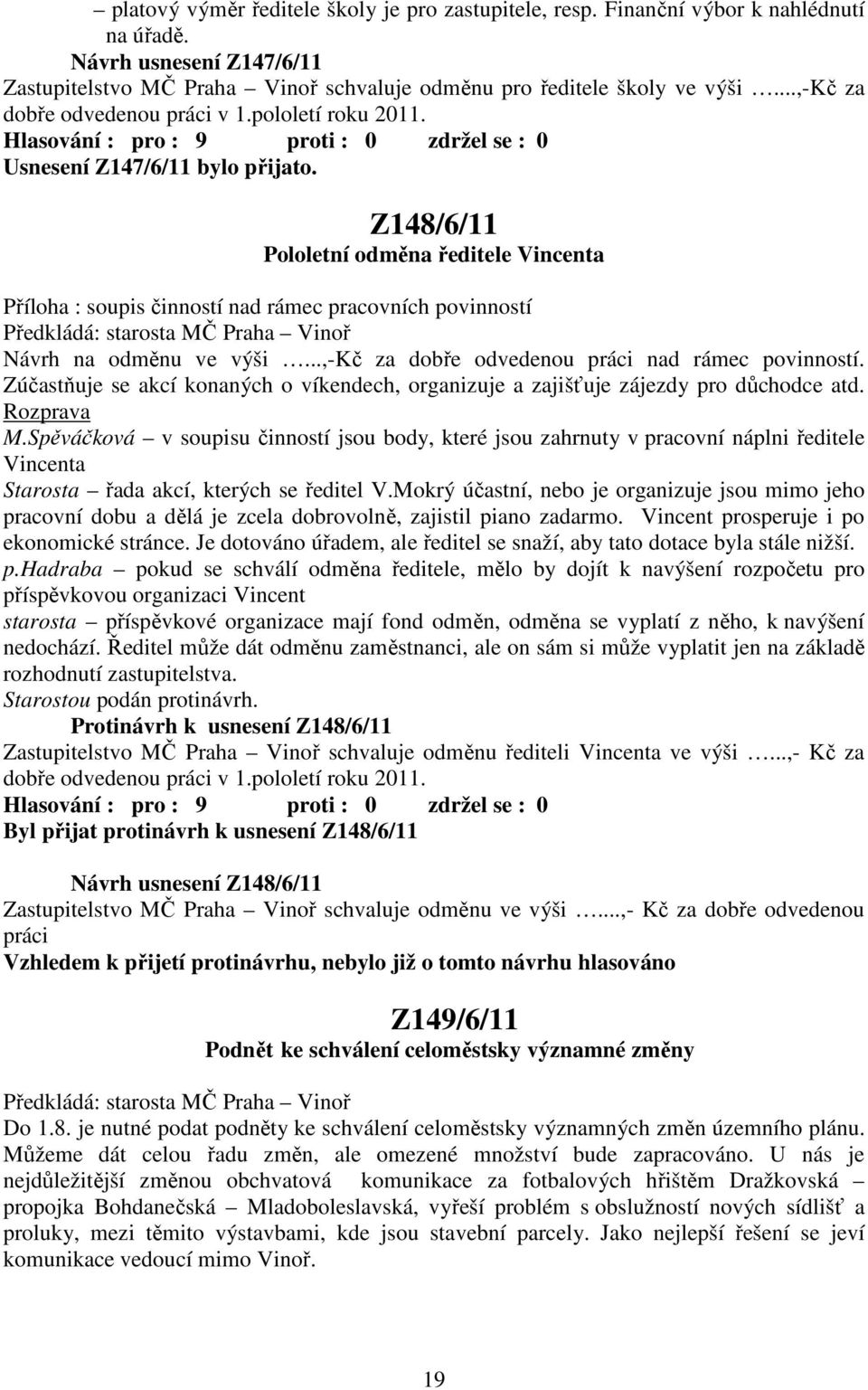 Z148/6/11 Pololetní odměna ředitele Vincenta Příloha : soupis činností nad rámec pracovních povinností Návrh na odměnu ve výši...,-kč za dobře odvedenou práci nad rámec povinností.