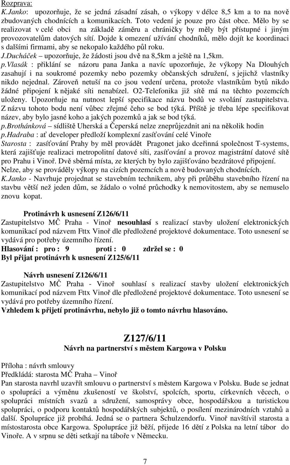 Dojde k omezení užívání chodníků, mělo dojít ke koordinaci s dalšími firmami, aby se nekopalo každého pů