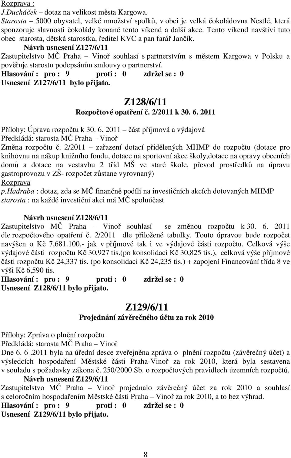 Tento víkend navštíví tuto obec starosta, dětská starostka, ředitel KVC a pan farář Jančík.