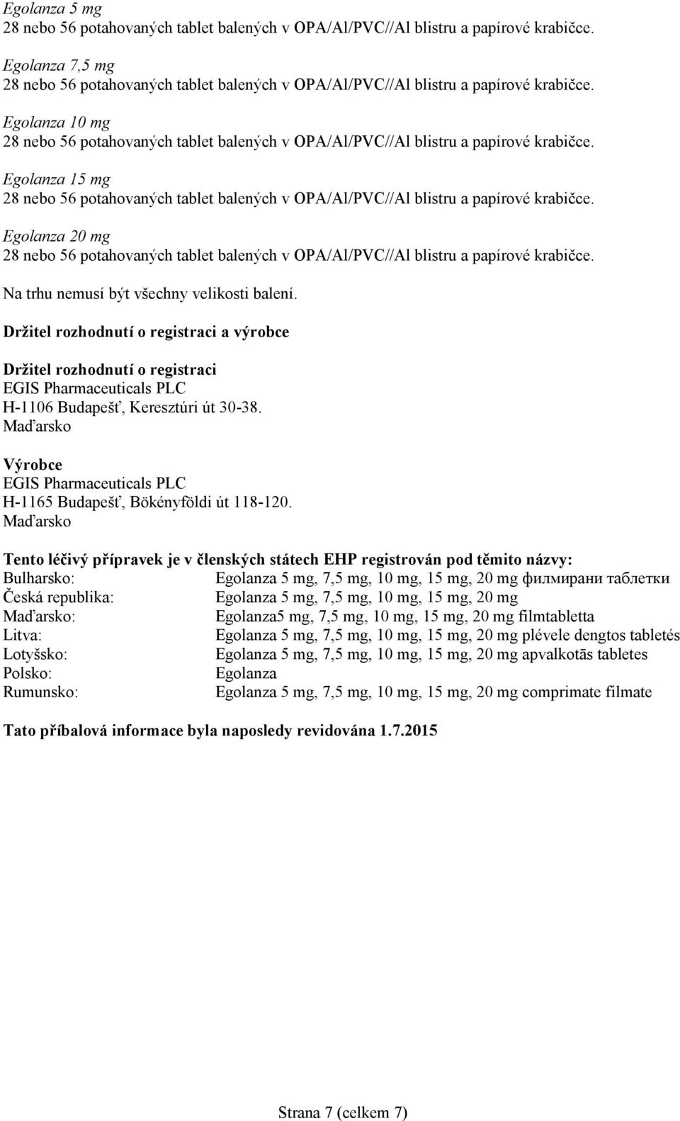 Maďarsko Výrobce EGIS Pharmaceuticals PLC H-1165 Budapešť, Bökényföldi út 118-120.