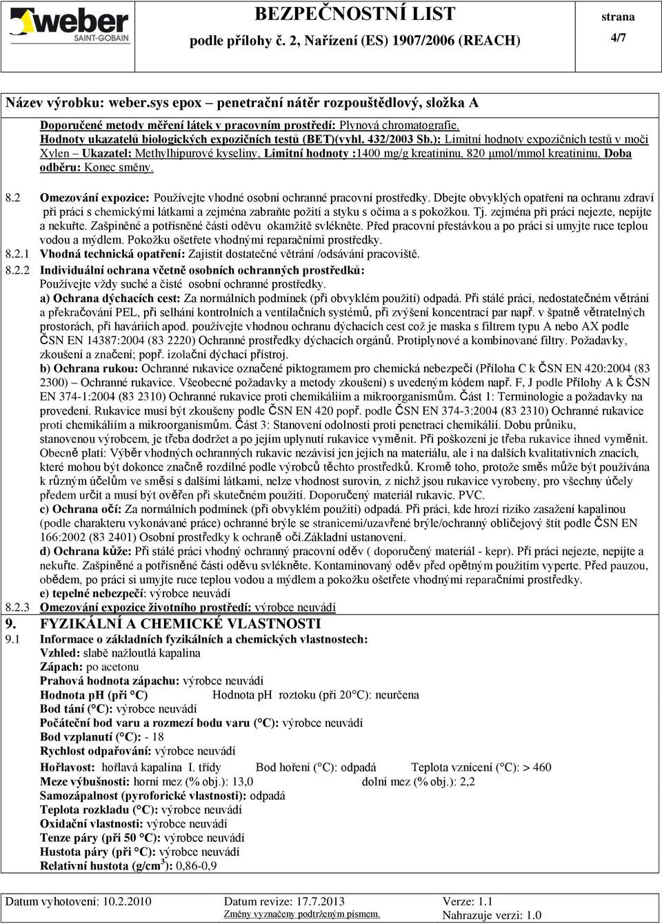 0 μmol/mmol kreatininu, Doba odběru: Konec směny. 8.2 Omezování expozice: Používejte vhodné osobní ochranné pracovní prostředky.