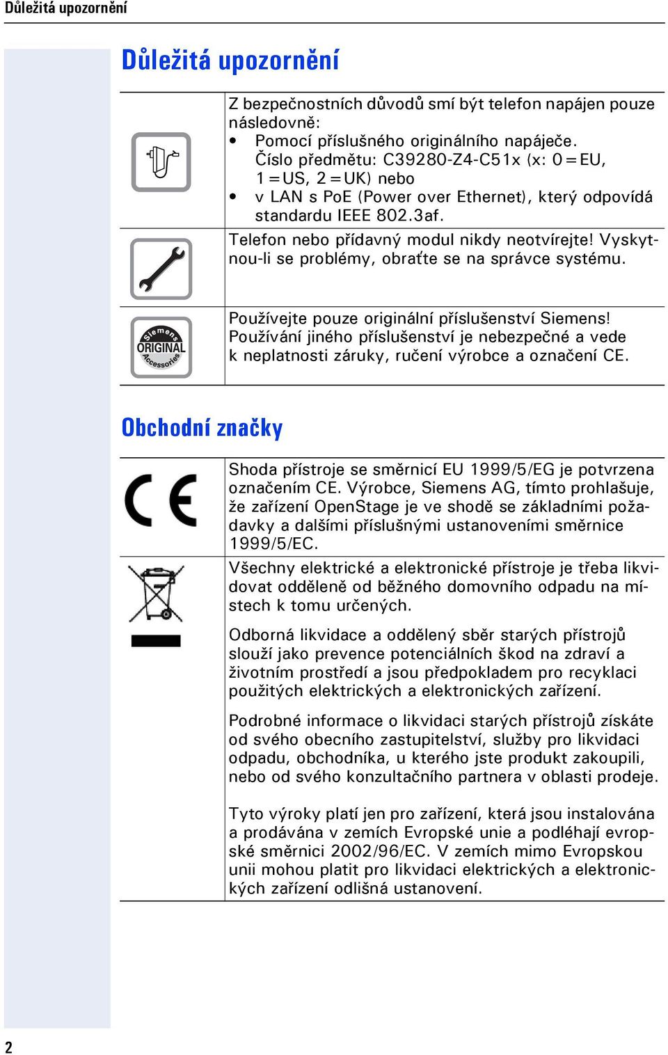 Vyskytnou-li se problémy, obraťte se na správce systému. Používete pouze originální příslušenství Siemens!