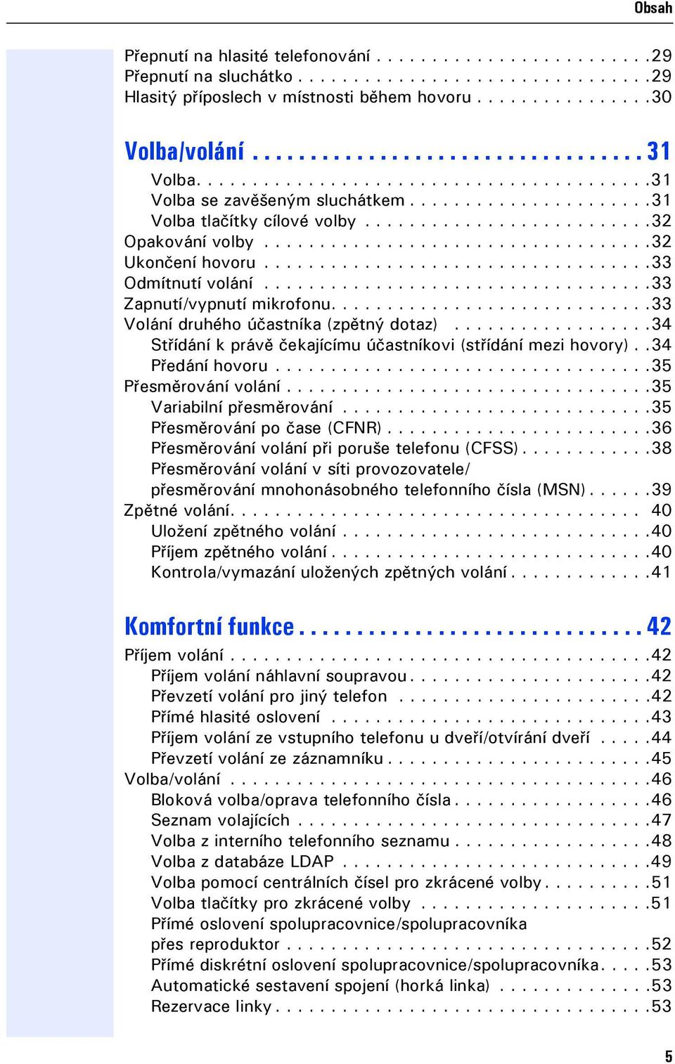 ..................................32 Ukončení hovoru...................................33 Odmítnutí volání...................................33 Zapnutí/vypnutí mikrofonu.