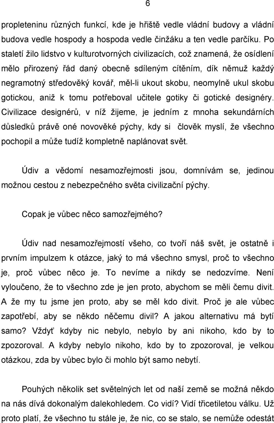 neomylně ukul skobu gotickou, aniž k tomu potřeboval učitele gotiky či gotické designéry.