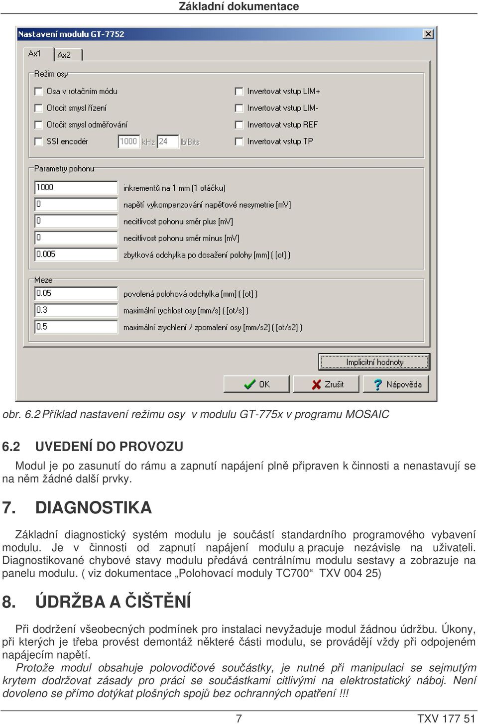 DIAGNOSTIKA Základní diagnostický systém modulu je součástí standardního programového vybavení modulu. Je v činnosti od zapnutí napájení modulu a pracuje nezávisle na uživateli.