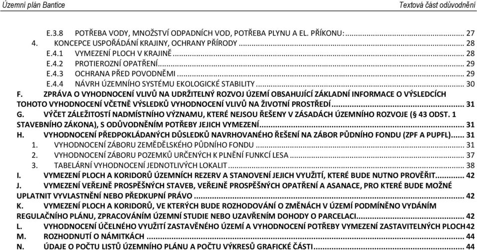 ZPRÁVA O VYHODNOCENÍ VLIVŮ NA UDRŽITELNÝ ROZVOJ ÚZEMÍ OBSAHUJÍCÍ ZÁKLADNÍ INFORMACE O VÝSLEDCÍCH TOHOTO VYHODNOCENÍ VČETNĚ VÝSLEDKŮ VYHODNOCENÍ VLIVŮ NA ŽIVOTNÍ PROSTŘEDÍ... 31 G.