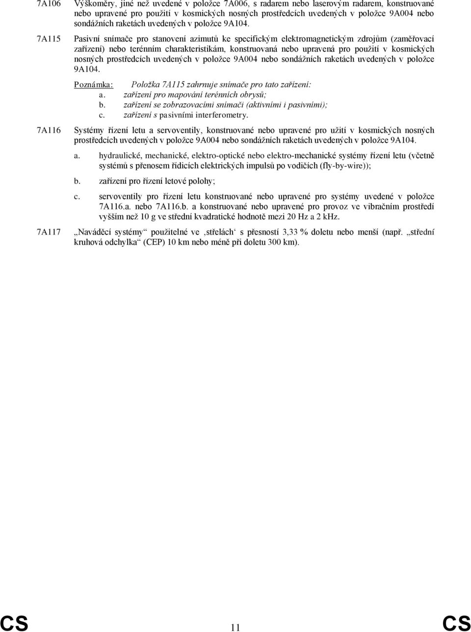 Pasivní snímače pro stanovení azimutů ke specifickým elektromagnetickým zdrojům (zaměřovací zařízení) nebo terénním charakteristikám, konstruovaná nebo upravená pro použití v kosmických nosných