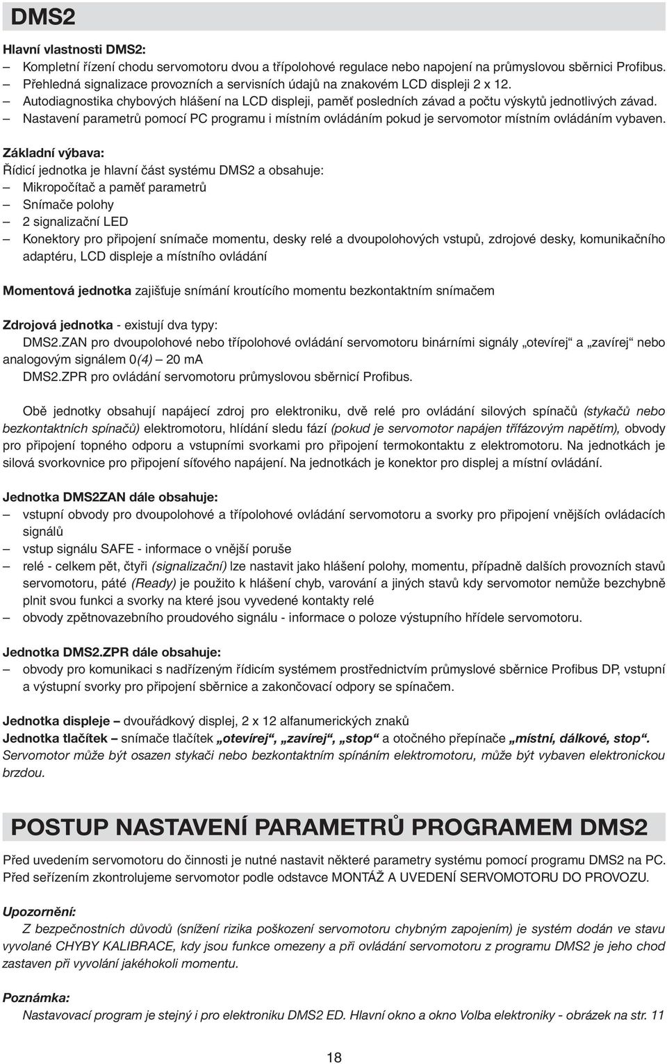 Nastavení parametrů pomocí PC programu i místním ovládáním pokud je servomotor místním ovládáním vybaven.