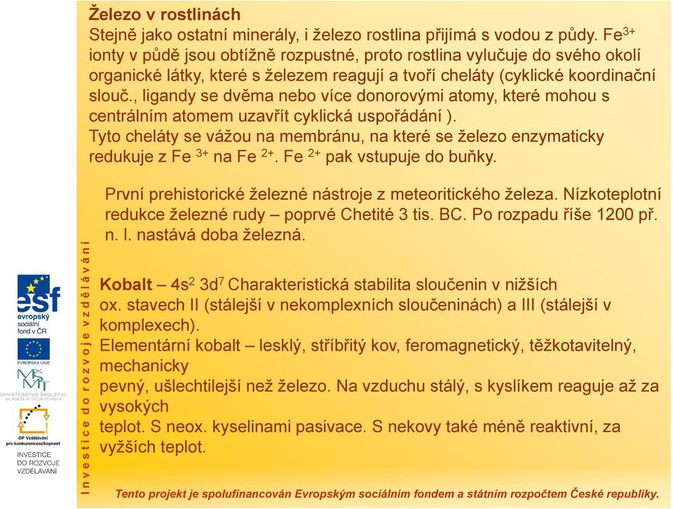 , ligandy se dvěma nebo více donorovými atomy, které mohou s centrálním atomem uzavřít cyklická uspořádání ).