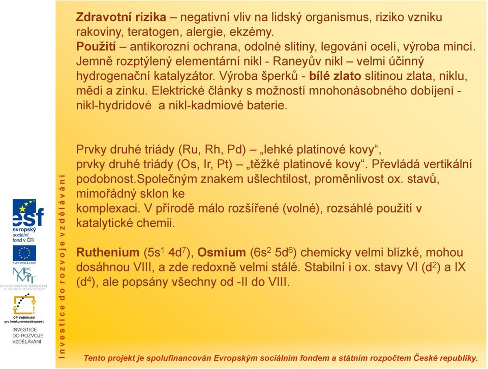 Elektrické články s možností mnohonásobného dobíjení - nikl-hydridové a nikl-kadmiové baterie.