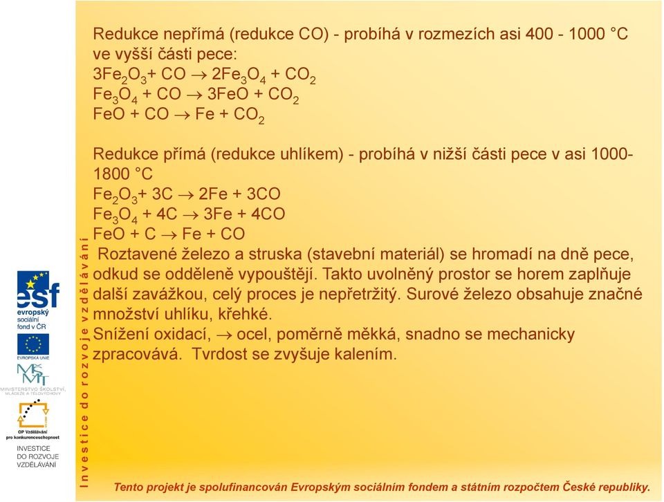 a struska (stavební materiál) se hromadí na dně pece, odkud se odděleně vypouštějí.