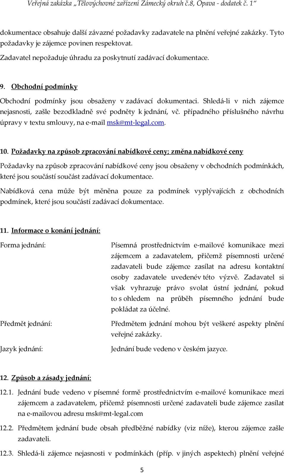 případného příslušného návrhu úpravy v textu smlouvy, na e-mail msk@mt-legal.com. 10.